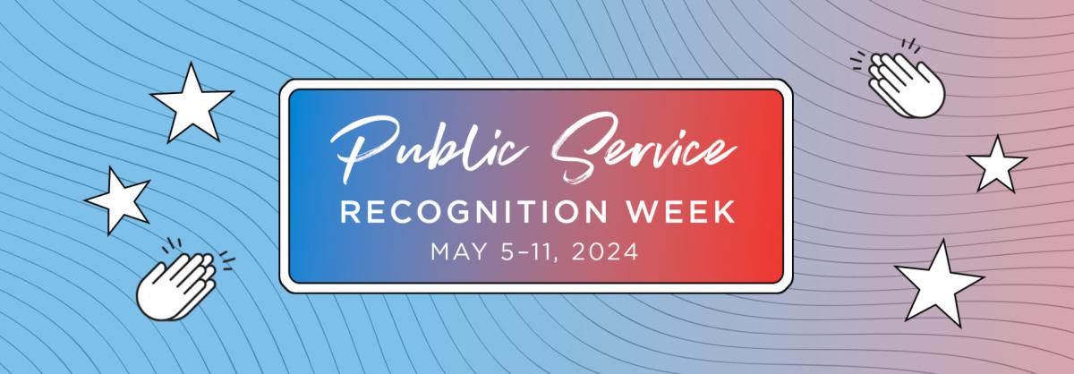 Public Service Recognition Week, May 5-11, 2024